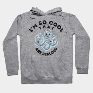 I'm So Cool_Ice Cubes are Jealous_2 Hoodie